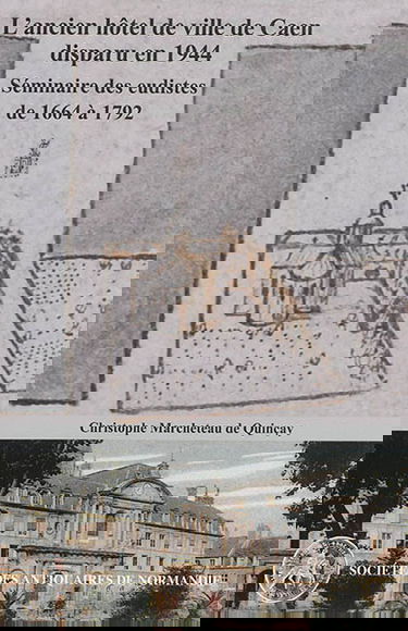 Un fantôme dans la ville, l'ancien hôtel de ville de Caen, disparu en 1944, séminaire des eudistes de 1664 à 1792