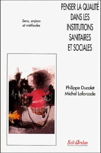 Penser la qualité dans les institutions sanitaires et sociales : sens, enjeux et méthodes