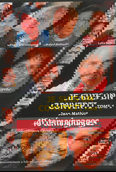 Je suis un converti : 40 témoignages. Vol. 1