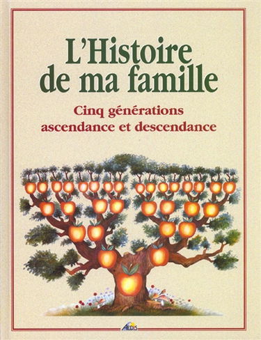 L'histoire de ma famille : cinq générations ascendance et descendance