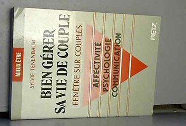Bien gérer sa vie de couple : affectivité, psychologie, communication