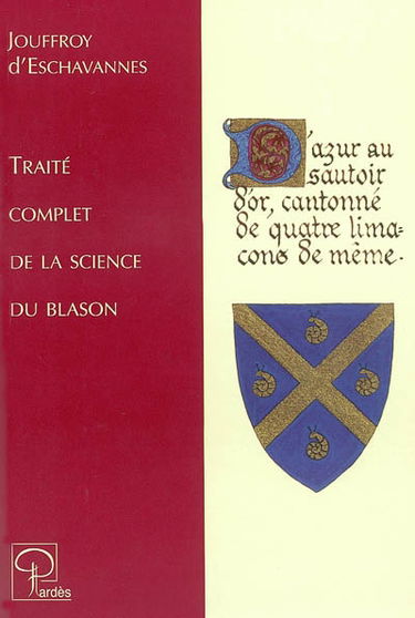 Traité complet de la science du blason : à l'usage des bibliophiles, archéologues, amateurs d'objets d'art et de curiosité, numismates, archivistes, artistes, etc.