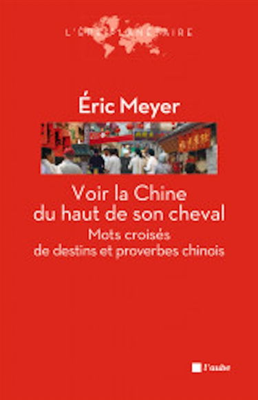 Voir la Chine du haut de son cheval : mots croisés de destins et proverbes chinois