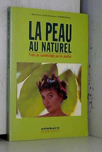 La peau au naturel : traité de cosmétologie par les plantes