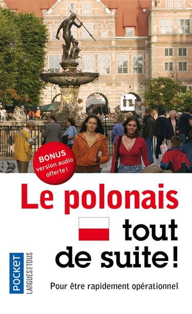 Le polonais tout de suite ! : pour être rapidement opérationnel
