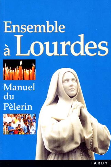 Ensemble à Lourdes : manuel du pèlerin