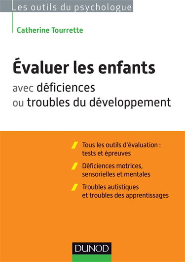 Couverture de Evaluer les enfants avec déficiences ou troubles du développement : tous les outils d'évaluation, tests et épreuves : déficiences motrices, sensorielles et mentales, troubles autistiques et troubles des apprentissages