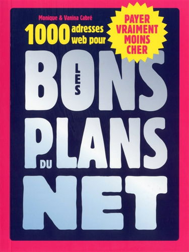 Les bons plans du Net : 1.000 adresses web pour payer vraiment moins cher