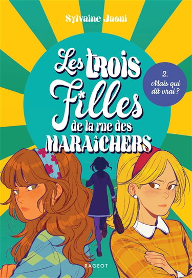 Les trois filles de la rue des Maraîchers. Vol. 2. Mais qui dit vrai ?