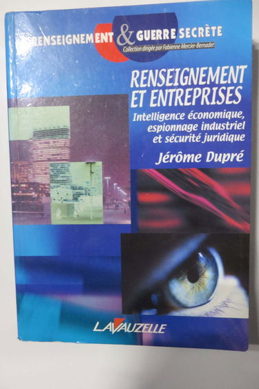 Renseignement et entreprises : intelligence économique, espionnage industriel et sécurité juridique