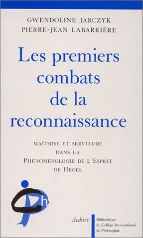 Les Premiers combats de la reconnaissance : maîtrise et servitude dans la Phénoménologie de l'esprit de Hegel