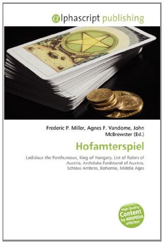 Couverture de Hofamterspiel: Ladislaus the Posthumous, King of Hungary, List of Rulers of Austria, Archduke Ferdinand of Austria, Schloss Ambras, Bohemia, Middle Ages