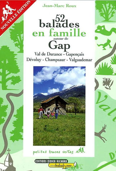 52 balades en famille autour de Gap : Val de Durance, Gapençais, Dévouly, Champsaur, Valgaudemar