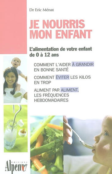 Je nourris mon enfant : les aliments de la croissance et de la santé