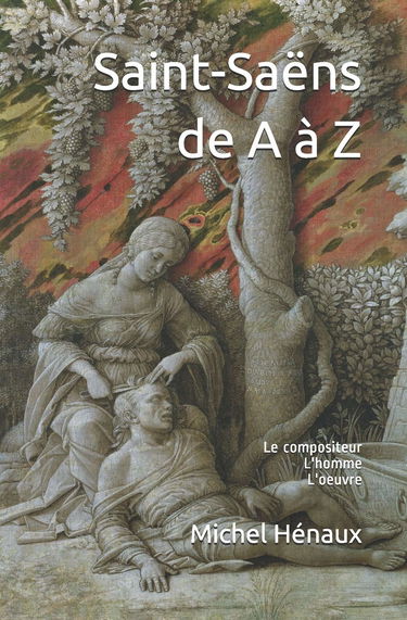 Saint-Saëns de A à Z: Le compositeur - L'homme - L'oeuvre