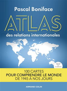Atlas des relations internationales : 100 cartes pour comprendre le monde de 1945 à nos jours