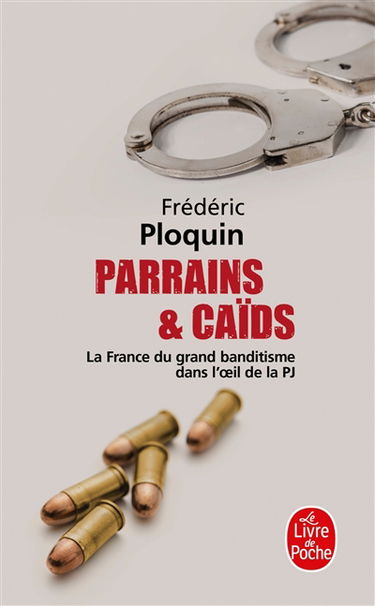 Parrains et caïds : le grand banditisme dans l'oeil de la PJ