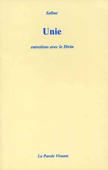 Unie : entretiens avec le divin. Rencontre avec l'Ame Mère : messages