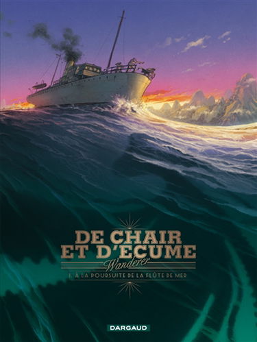 De chair et d'écume. Vol. 1. A la poursuite de la flûte de mer