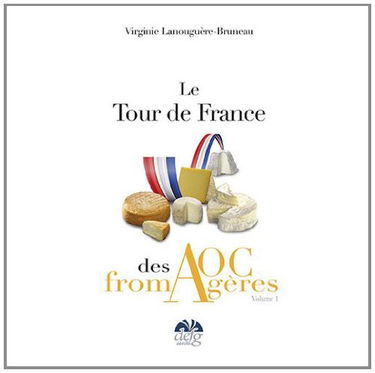 Le tour de France des AOC Fromagères: Tome 1
