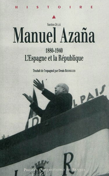 Manuel Azana : 1880-1940, l'Espagne et la République