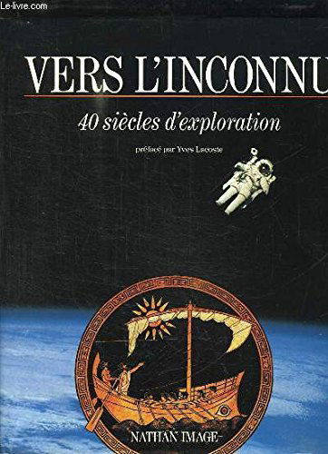 Vers l'inconnu : 40 siècles d'exploration