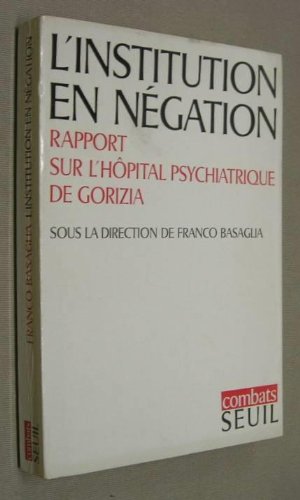 Couverture de L'institution en n?gation. Rapport sur l'h?pital psychiatrique de Gorizia.