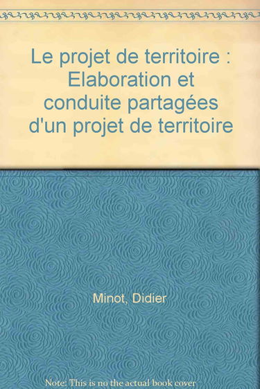 Le projet de territoire: Elaboration et conduite partagées d'un projet de territoire