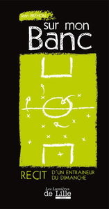 Sur mon banc: Récit d'un entraîneur du dimanche