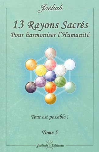 13 Rayons sacrés pour harmoniser l'humanité: Tome 5, Tout est possible !