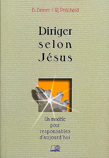 Diriger selon Jésus : un modèle pour responsable d'aujourd'hui
