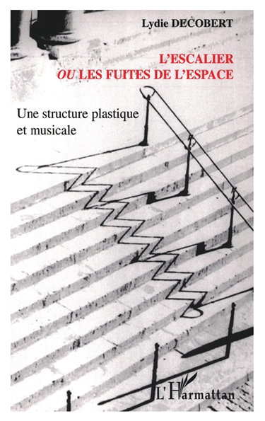 Couverture de L'escalier ou Les fuites de l'espace : une structure plastique et musicale