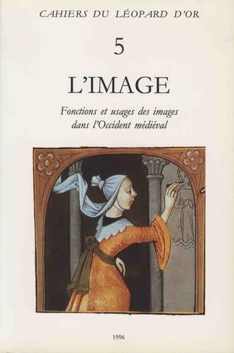 Couverture de L'image : fonctions et usages des images dans l'Occident médiéval : actes du 6e International workshop on medieval societies, centre Ettore Majorana, Erice, Sicile, 17-23 oct. 1992