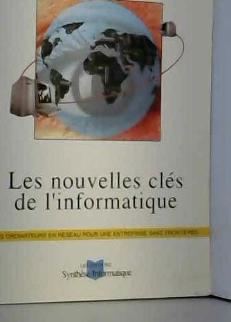 Les nouvelles clés de l'informatique - Des ordinateurs en réseau pour une entreprise sans frontières