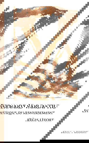 Bernard Vargaftig: Esthétique Du Renversement