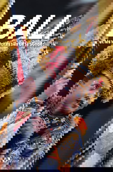 BALI et les petites Iles de la Sonde