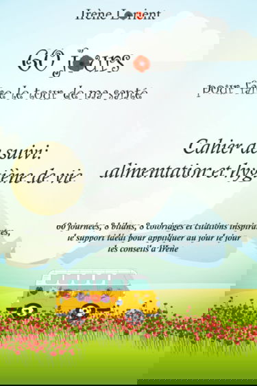 60 jours pour faire le tour de ma santé: Cahier de suivi: alimentation et hygiène de vie