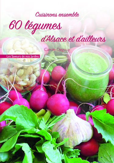 Cuisinons ensemble 60 légumes d'Alsace et d'ailleurs