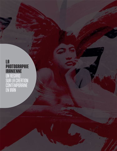 La photographie iranienne : un regard sur la création contemporaine en Iran