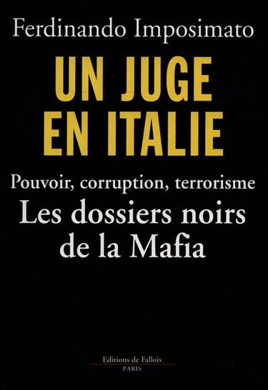 Un juge en Italie : pouvoir, corruption, terrorisme : les dossiers noirs de la Mafia