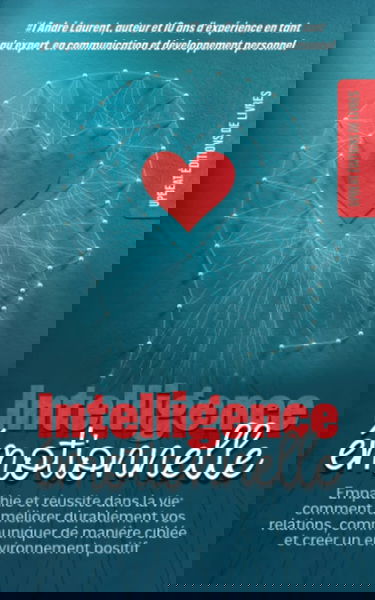 l'intelligence émotionnelle de l'homme intérieur: Empathie et réussite dans la vie: comment améliorer durablement vos relations, communiquer de manière ciblée et créer un environnement positif