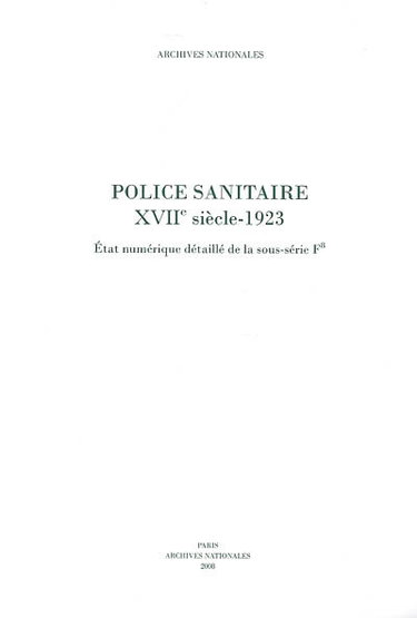 Police sanitaire : XVIIe siècle-1923 : état numérique détaillé de la sous-série F8