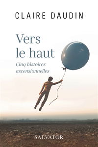 Vers le haut : cinq histoires ascensionnelles
