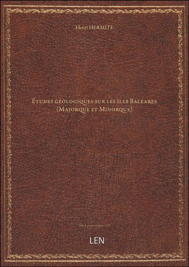 Couverture de Études géologiques sur les îles Baléares (Majorque et Minorque) / par Henri Hermite,...