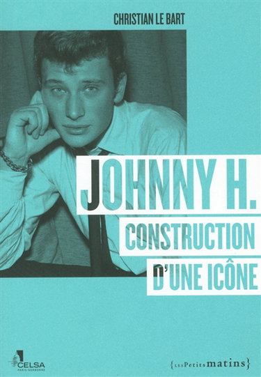 Couverture de Johnny H : construction d'une icône par Christian Le Bart