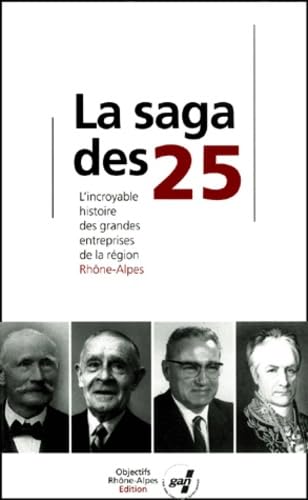 La saga des 25.: L'incroyable histoire des grandes entreprises de la Région Rhône-Alpes