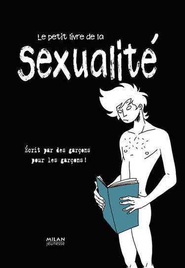 Le petit livre de la sexualité écrit par des garçons pour les garçons !