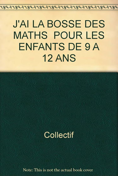 J'Ai La Bosse Des Maths Pour Les Enfants De 9 A 12 Ans