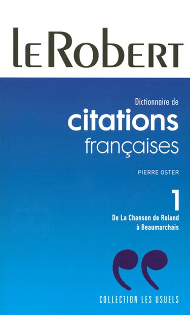 Dictionnaire de citations françaises. Vol. 1. De la chanson de Roland à Beaumarchais