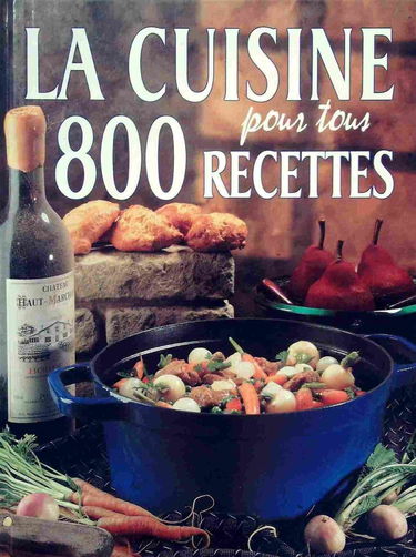La Cuisine pour tous : 800 Recettes